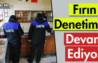 FIRIN DENETİMLERİ DEVAM EDİYOR