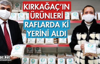 KIRKAĞAÇ'IN ÜRÜNLERİ RAFLARDA Kİ YERİNİ ALDI