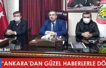 GEDÜZ “ANKARA’DAN GÜZEL HABERLERLE DÖNDÜK”