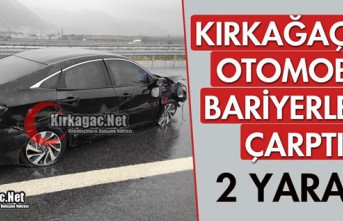 KIRKAĞAÇ'TA OTOMOBİL BARİYERLERE ÇARPTI 2 YARALI