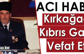 KIRKAĞAÇLI KIBRIS GAZİSİ VEFAT ETTİ