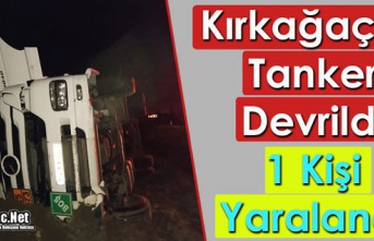 KIRKAĞAÇ’TA TANKER KAZASI 1 YARALI