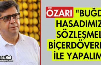 ÖZARI "BUĞDAY HASADIMIZI SÖZLEŞMELİ BİÇERDÖVERLER...