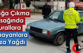 SOKAĞA ÇIKMA YASAĞINDA KURALLARA UYMAYANLARA CEZA YAĞDI