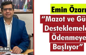 ÖZARI “MAZOT VE GÜBRE DESTEKLEMELERİ ODENMEYE...