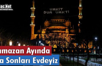 RAMAZAN AYINDA HAFTA SONLARI EVDEYİZ