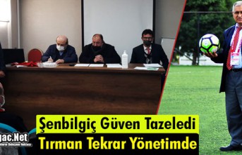 ŞENBİLGİÇ GÜVEN TAZELEDİ, TIRMAN TEKRAR YÖNETİMDE