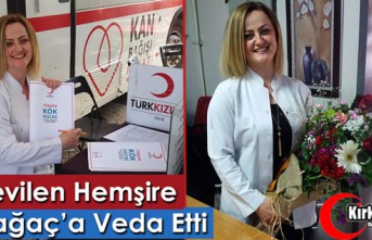 SEVİLEN HEMŞİRE KIRKAĞAÇ’A VEDA ETTİ