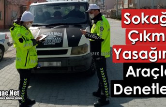 SOKAĞA ÇIKMA YASAĞINDA ARAÇLAR DENETLENDİ