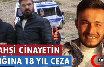 VAHŞİ CİNAYETİN SANIĞINA 18 YIL CEZA