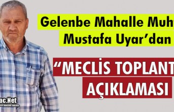 GELENBE MUHTARI UYAR’DAN “MECLİS TOPLANTISI” AÇIKLAMASI