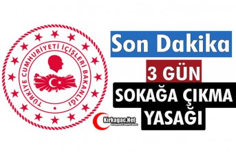 SON DAKİKA..3 GÜN SOKAĞA ÇIKMA YASAĞI