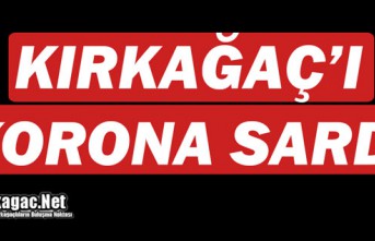 SON DAKİKA...KIRKAĞAÇ'I KORONA SARDI