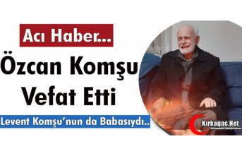 ACI HABER...ÖZCAN KOMŞU VEFAT ETTİ 