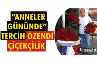 “ANNELER GÜNÜNDE” TERCİH ÖZENDİ ÇİÇEKÇİLİK 