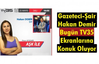 GAZETECİ-ŞAİR HAKAN DEMİR BUGÜN TV35’E KONUK OLUYOR 