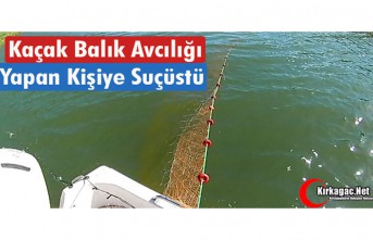 KAÇAK BALIK AVCILIĞI YAPAN KİŞİYE SUÇÜSTÜ