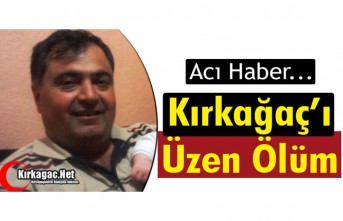 KIRKAĞAÇ’I ÜZEN ÖLÜM 