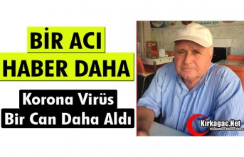 KORONA VİRÜS KIRKAĞAÇ’TA BİR CAN DAHA ALDI 