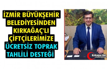 ÖZARI "İZMİR BÜYÜKŞEHİR BELEDİYESİ KIRKAĞAÇ'LI ÇİFTÇİLERİMİZE ÜCRETSİZ TOPRAK TAHLİLİ DESTEĞİ VERECEK" 