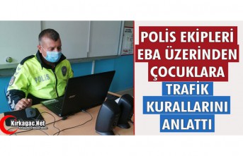 POLİS EKİPLERİ, EBA ÜZERİNDEN ÇOCUKLARA TRAFİK...