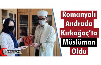 ROMANYALI ANRADA KIRKAĞAÇ’TA MÜSLÜMAN OLDU