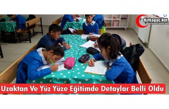 UZAKTAN VE YÜZ YÜZE EĞİTİMDE DETAYLAR BELLİ...