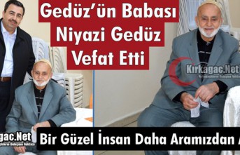 BELEDİYE BAŞKANI GEDÜZ’ÜN BABASI NİYAZİ GEDÜZ VEFAT ETTİ