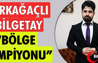 KIRKAĞAÇLI BİLGETAY “BÖLGE ŞAMPİYONU”