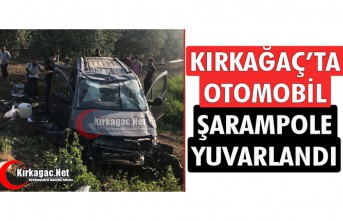 KIRKAĞAÇ’TA OTOMOBİL ŞARAMPOLE YUVARLANDI 