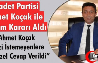 SAADET PARTİSİ “KOÇAK” İLE DEVAM KARARI ALDI