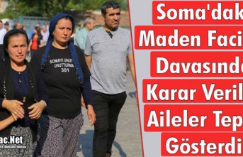 SOMA'DAKİ MADEN FACİASI DAVASINDA KARAR VERİLDİ