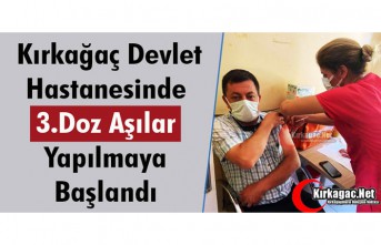 3.DOZ AŞILAR KIRKAĞAÇ DEVLET HASTANESİNDE YAPILMAYA BAŞLANDI