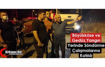 BÜYÜKKÖSE ve GEDÜZ, DARKALE'DE SÖNDÜRME ÇALIŞMALARINA KATILDI