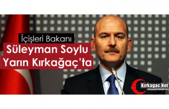 İÇİŞLERİ BAKANI SOYLU KIRKAĞAÇ’TA