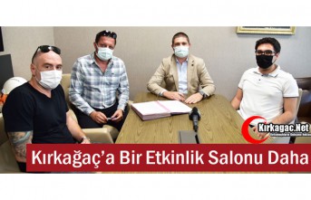 KIRKAĞAÇ'A BİR ETKİNLİK SALONU DAHA