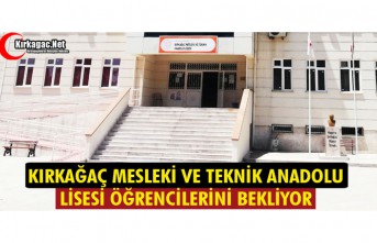 KIRKAĞAÇ MESLEKİ VE TEKNİK ANADOLU LİSESİ ÖĞRENCİLERİNİ BEKLİYOR