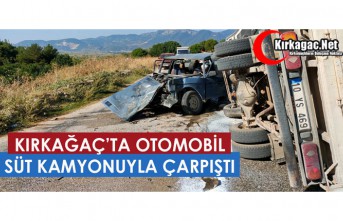 KIRKAĞAÇ'TA OTOMOBİL, SÜT KAMYONUYLA ÇARPIŞTI 2 YARALI