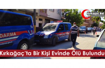 KIRKAĞAÇ’TA BİR KİŞİ EVİNDE ÖLÜ BULUNDU