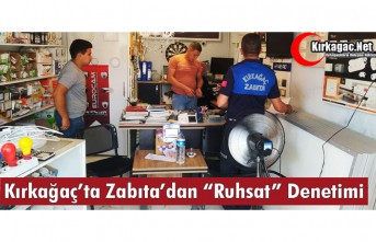 KIRKAĞAÇ’TA ZABITA’DAN “RUHSAT” DENETİMİ