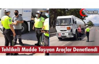 TEHLİKELİ MADDE TAŞIYAN ARAÇLAR DENETLENDİ