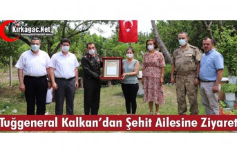 TUĞGENERAL KALKAN’DAN ŞEHİT AİLESİNE ZİYARET