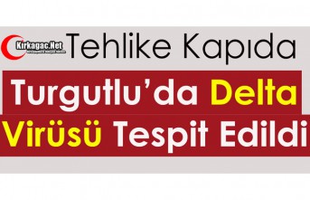 TURGUTLU'DA DELTA VİRÜSÜ TESPİT EDİLDİ