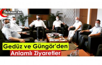 GEDÜZ ve GÜNGÖR’DEN ANLAMLI ZİYARETLER