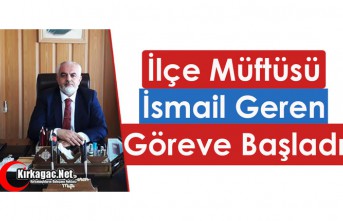 İLÇE MÜFTÜSÜ GEREN GÖREVE BAŞLADI