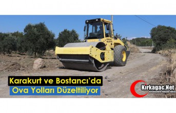 KARAKURT ve BOSTANCI’DA OVA YOLLARI DÜZELTİLİYOR