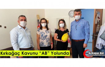 KIRKAĞAÇ KAVUNU “AB” YOLUNDA