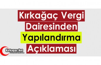 KIRKAĞAÇ VERGİ DAİRESİNDEN "YAPILANDIRMA"...