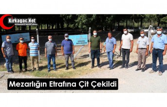 MEZARLIĞIN ETRAFINA ÇİT ÇEKİLDİ