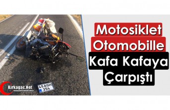 OTOMOBİL, MOTOSİKLETLE KAFA KAFAYA ÇARPIŞTI